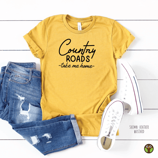 Country Roads. Take Me Home - Unisex Shirt