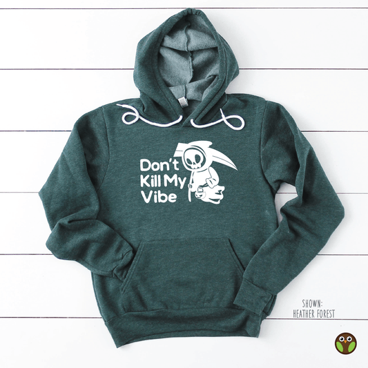 Don't Kill My Vibe - Unisex Fun Pullover Hoodie