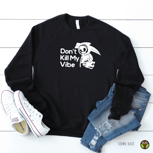 Don't Kill My Vibe - Unisex Pullover Sweatshirt