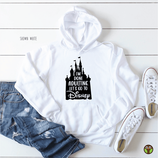 I'm Done Adulting. Let's Go To Disney - Unisex Disney Pullover Hoodie