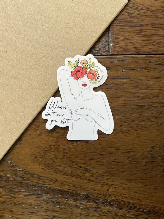 Women Don't Owe You Shit -  Vinyl Sticker